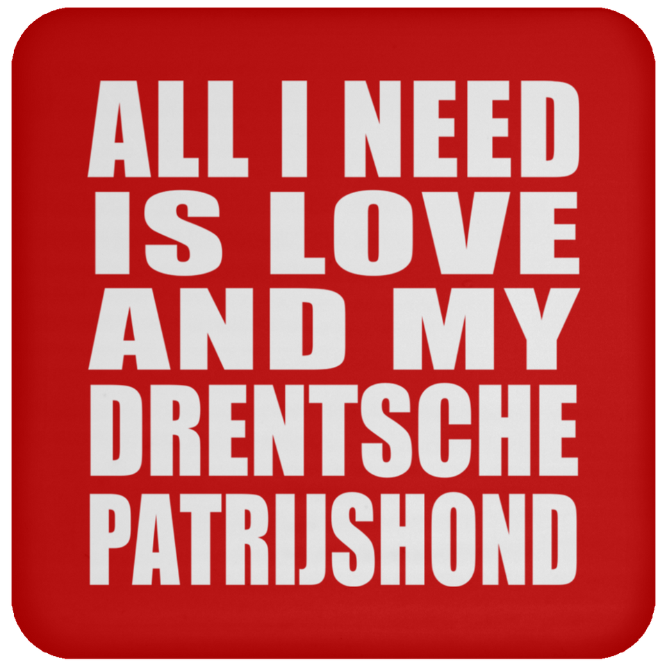 All I Need Is Love And My Drentsche Patrijshond - Drink Coaster