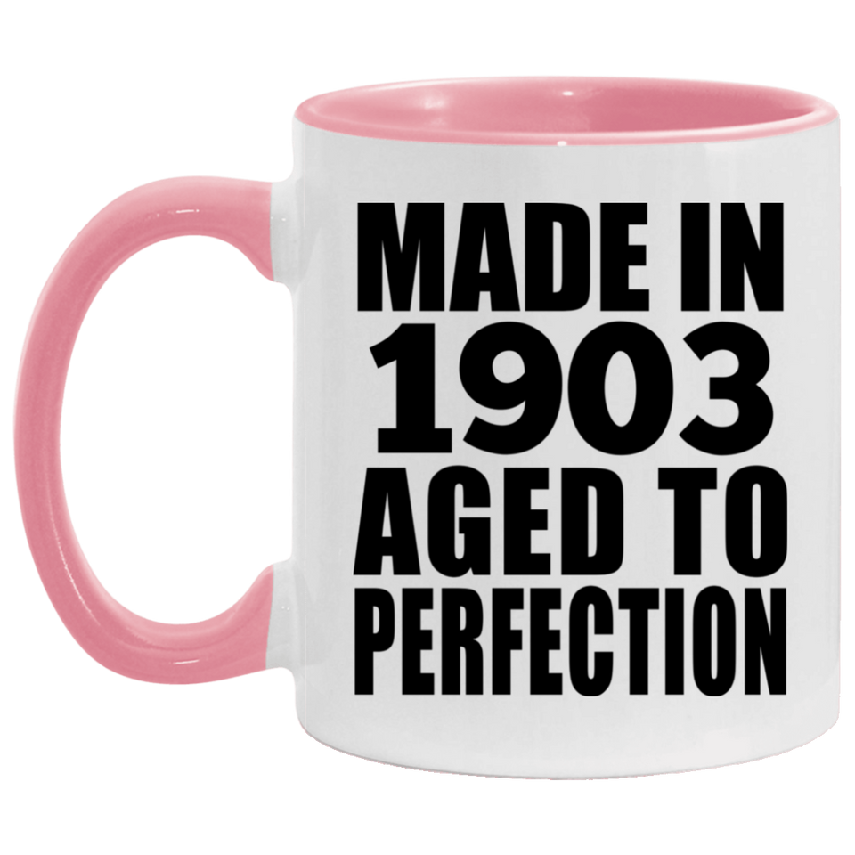 121st Birthday Made In 1903 Aged To Perfection - 11oz Accent Mug Pink