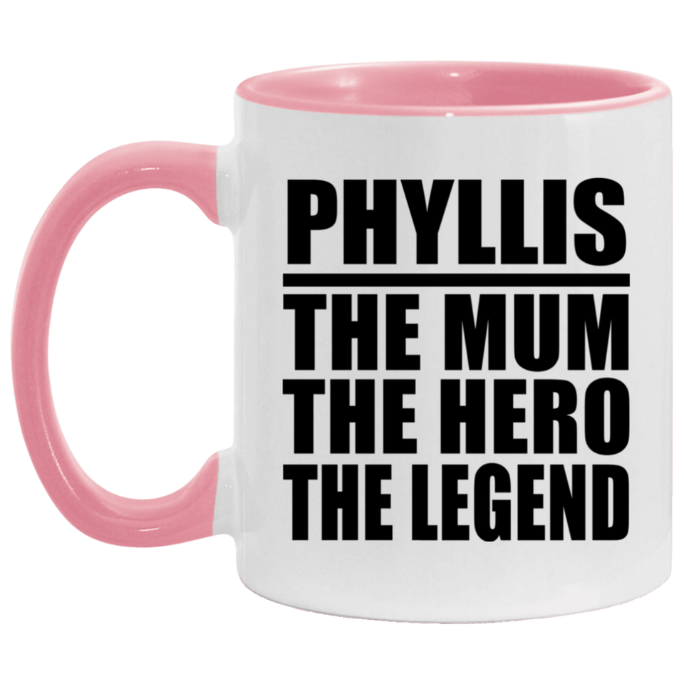 Phyllis The Mum The Hero The Legend - 11oz Accent Mug Pink