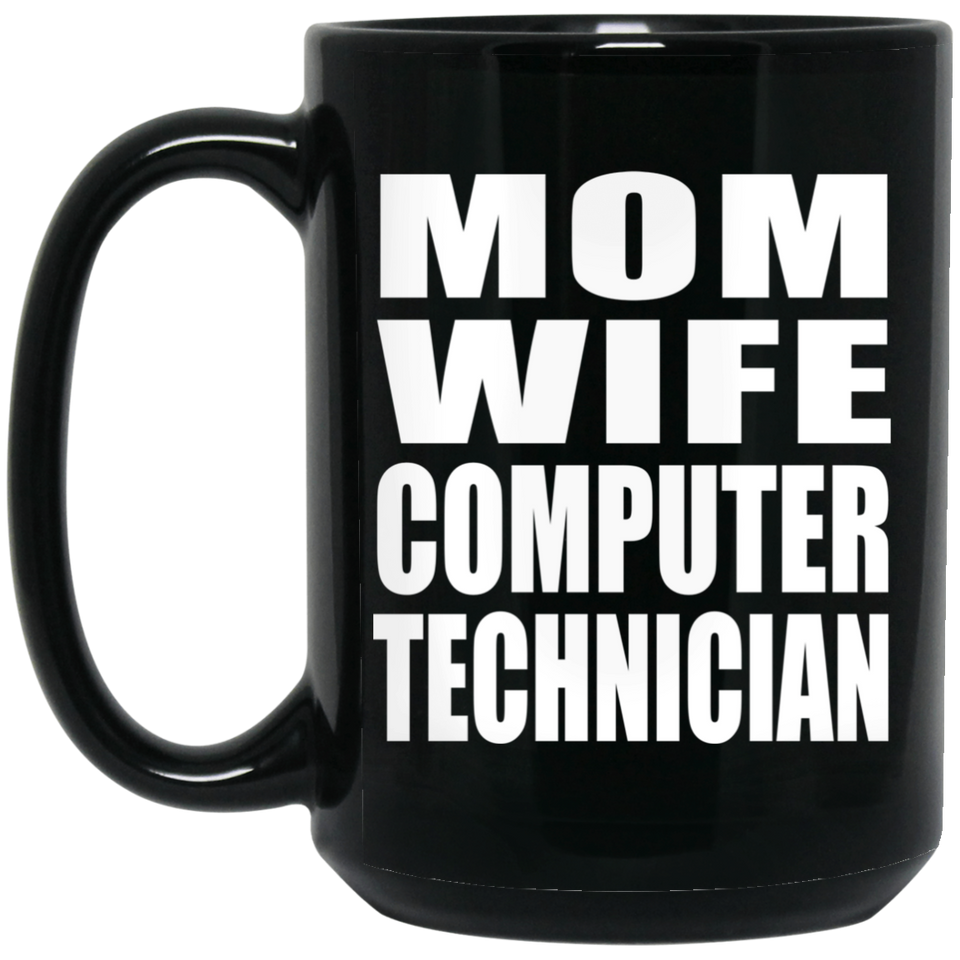 Mom Wife Computer Technician - 15oz Coffee Mug Black