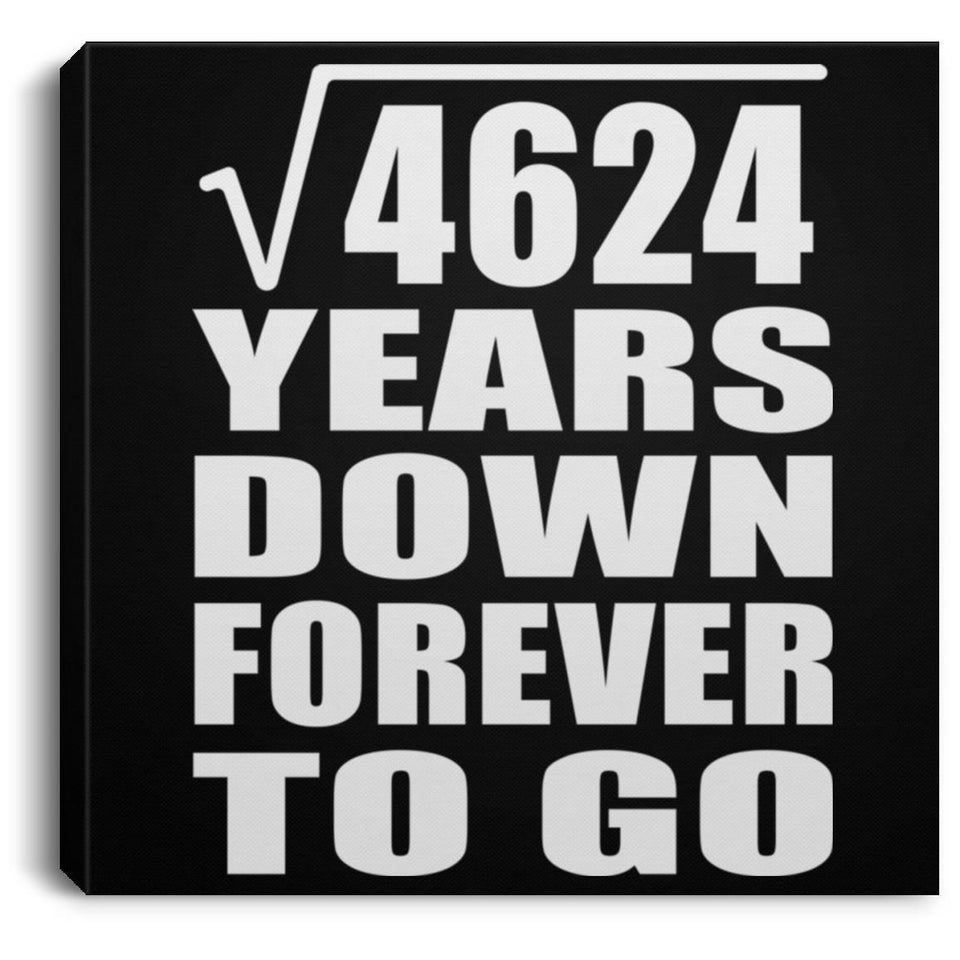 68th Anniversary Square Root of 4624 Years Down Forever To Go - Canvas Square