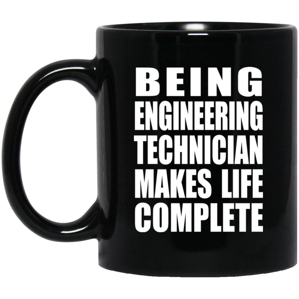 Being Engineering Technician Makes Life Complete - 11oz Coffee Mug Black