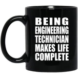 Being Engineering Technician Makes Life Complete - 11oz Coffee Mug Black