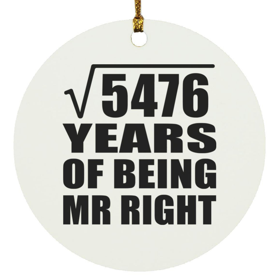 74th Anniversary Square Root of 5476 Years of Being Mr Right - Circle Ornament