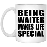 Being Waiter Makes Life Special - 11oz Coffee Mug
