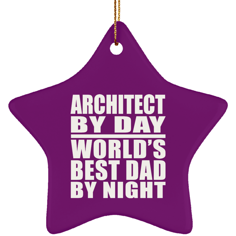Architect By Day World's Best Dad By Night - Star Ornament