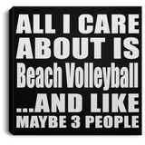 All I Care About Is Beach Volleyball - Canvas Square