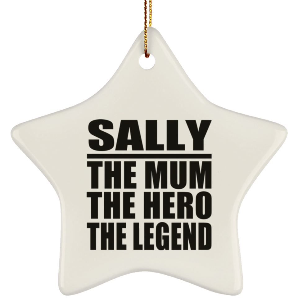 Sally The Mum The Hero The Legend - Star Ornament