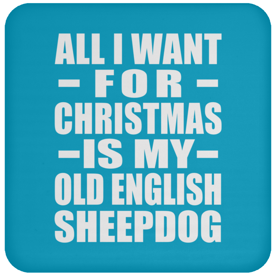 All I Want For Christmas Is My Old English Sheepdog - Coaster