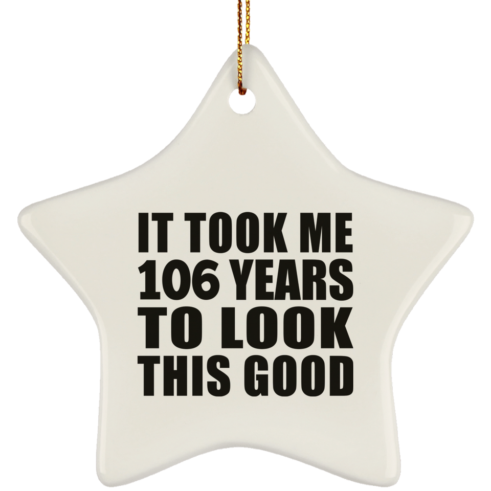 106th Birthday Took Me 106 Years To Look This Good - Star Ornament