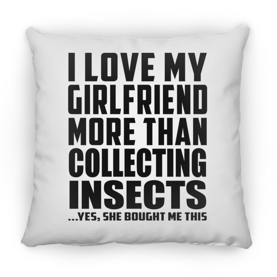 I Love My Girlfriend More Than Collecting Insects - Throw Pillow