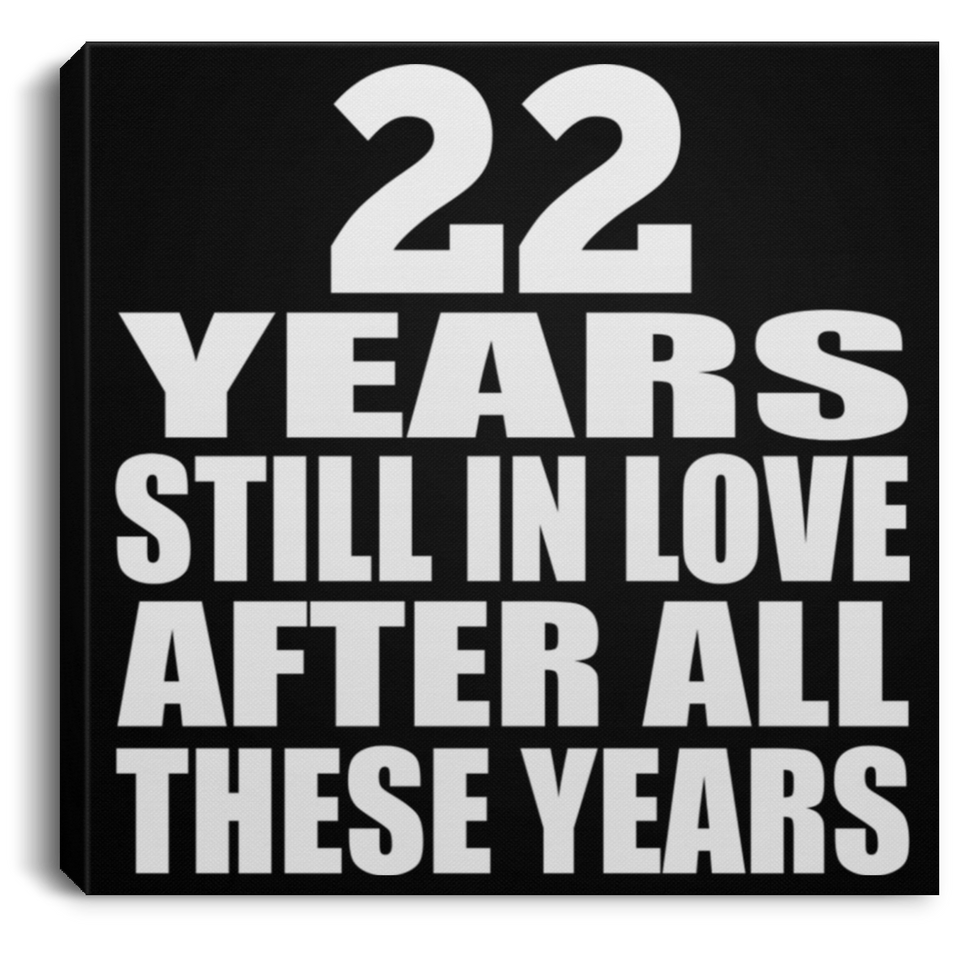 22nd Anniversary 22 Years Still In Love After These Years - Canvas Square