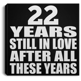 22nd Anniversary 22 Years Still In Love After These Years - Canvas Square