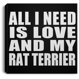 All I Need Is Love And My Rat Terrier - Canvas Square