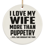 I Love My Wife More Than Puppetry - Circle Ornament
