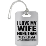 I Love My Wife More Than Web Site Design - Luggage Bag Tag