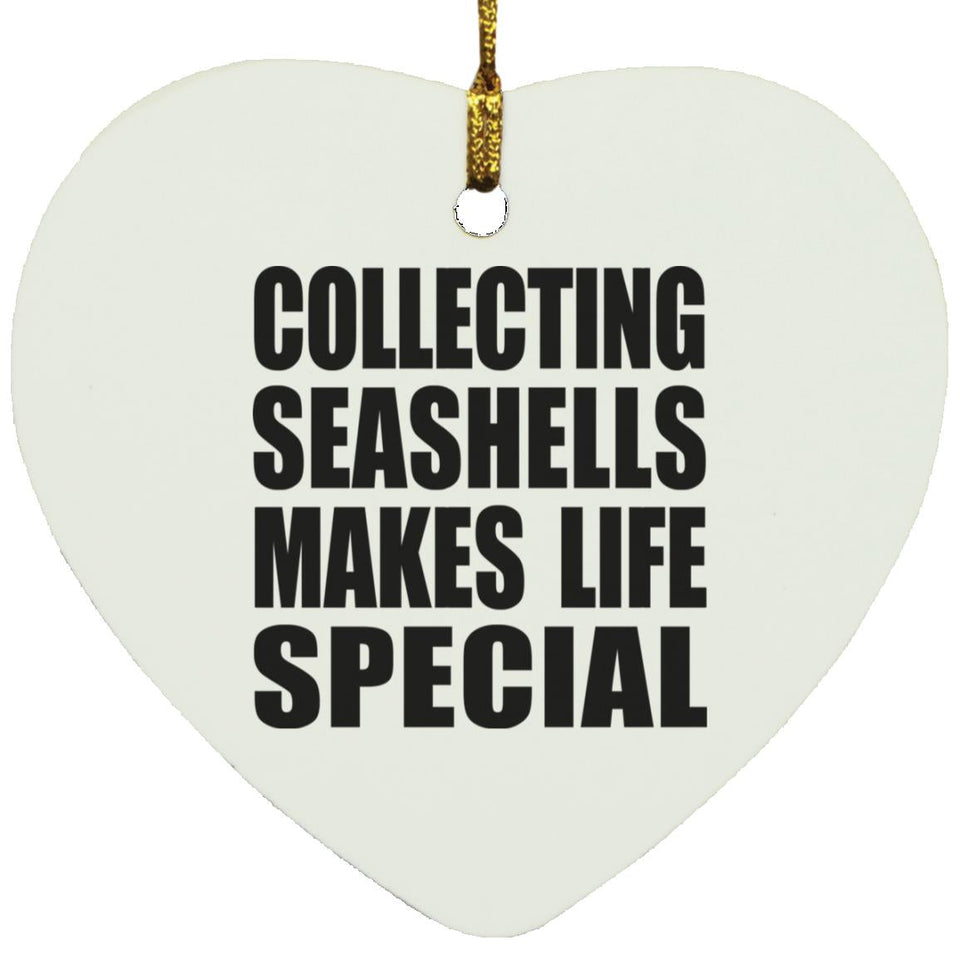 Collecting Seashells Makes Life Special - Heart Ornament