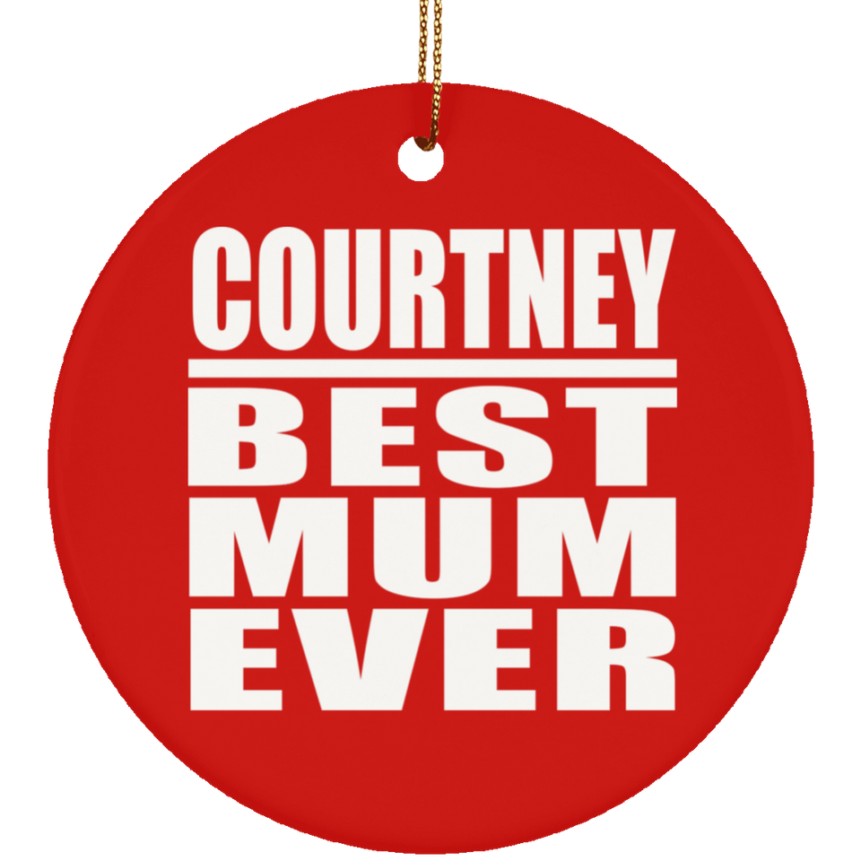Courtney Best Mum Ever - Circle Ornament