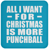 All I Want For Christmas Is More Punchball - Coaster