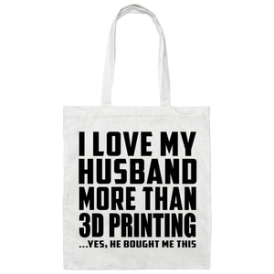 I Love My Husband More Than 3D Printing - Tote Bag White
