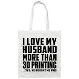 I Love My Husband More Than 3D Printing - Tote Bag White