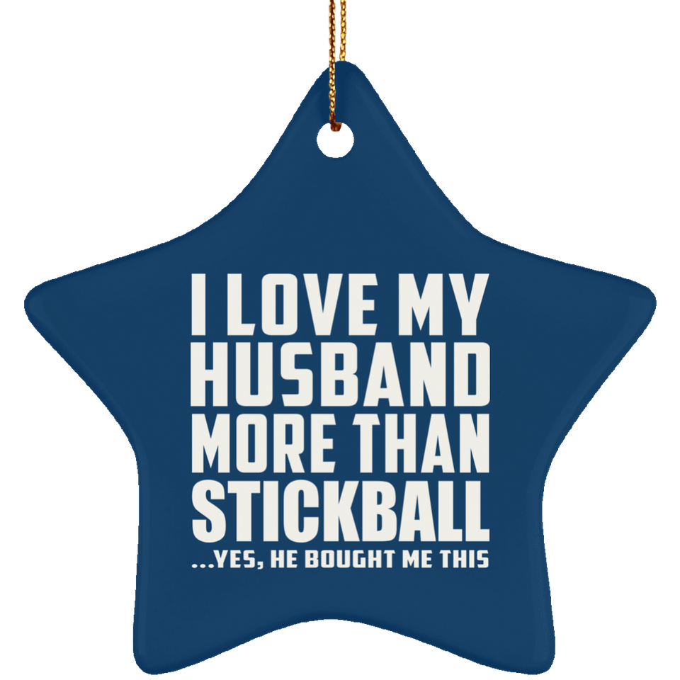 I Love My Husband More Than Stickball - Star Ornament