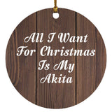All I Want For Christmas Is My Akita - Circle Ornament D