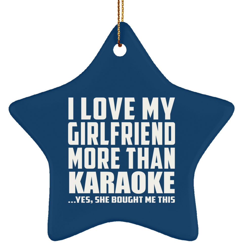 I Love My Girlfriend More Than Karaoke - Star Ornament