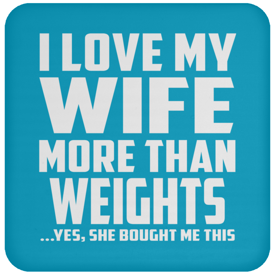 I Love My Wife More Than weights - Drink Coaster