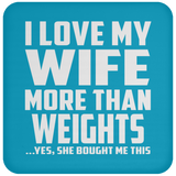 I Love My Wife More Than weights - Drink Coaster