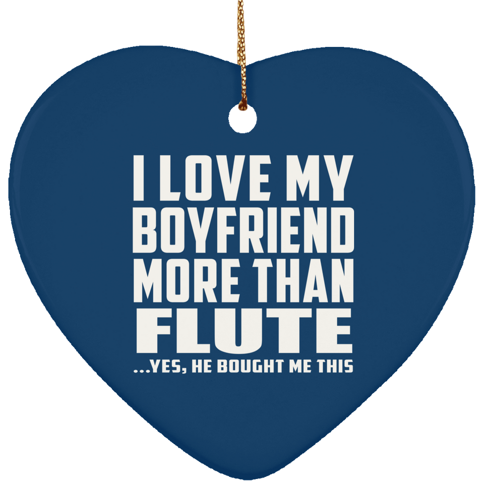 I Love My Boyfriend More Than Flute - Heart Ornament