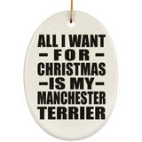 All I Want For Christmas Is My Manchester Terrier - Oval Ornament
