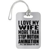 I Love My Wife More Than Stop Motion Animation - Luggage Bag Tag