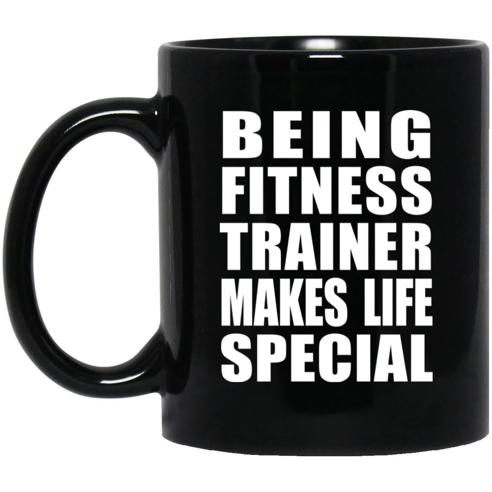 Being Fitness Trainer Makes Life Special - 11oz Coffee Mug Black