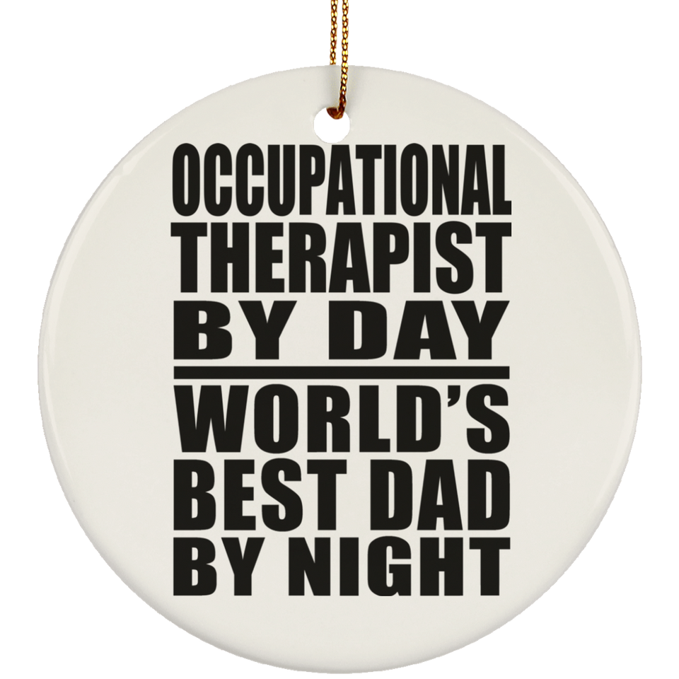 Occupational Therapist By Day World's Best Dad By Night - Circle Ornament