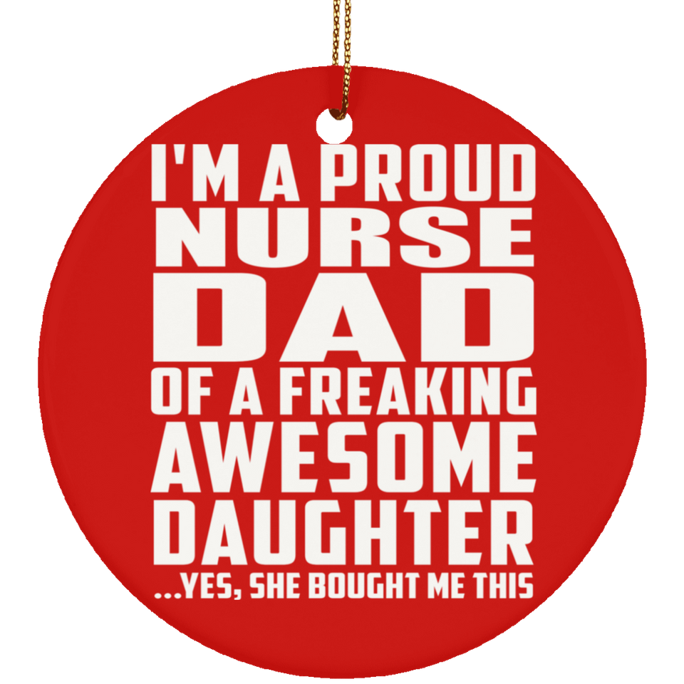 Proud Nurse Dad Of Awesome Daughter - Circle Ornament