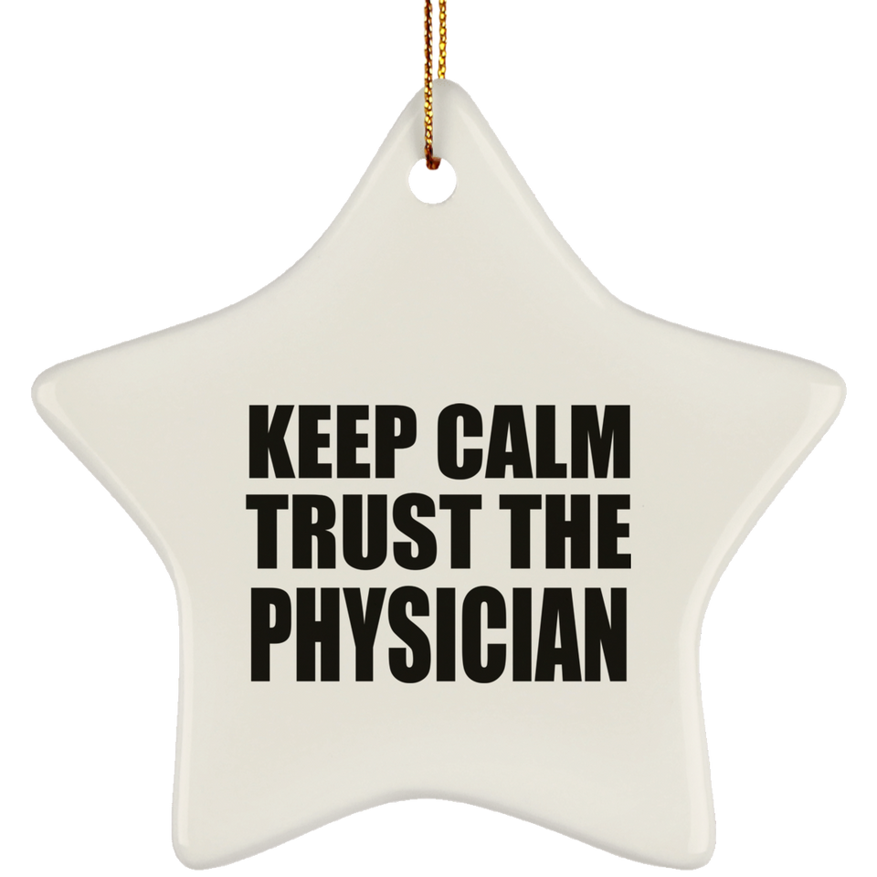 Keep Calm and Trust The Physician - Star Ornament