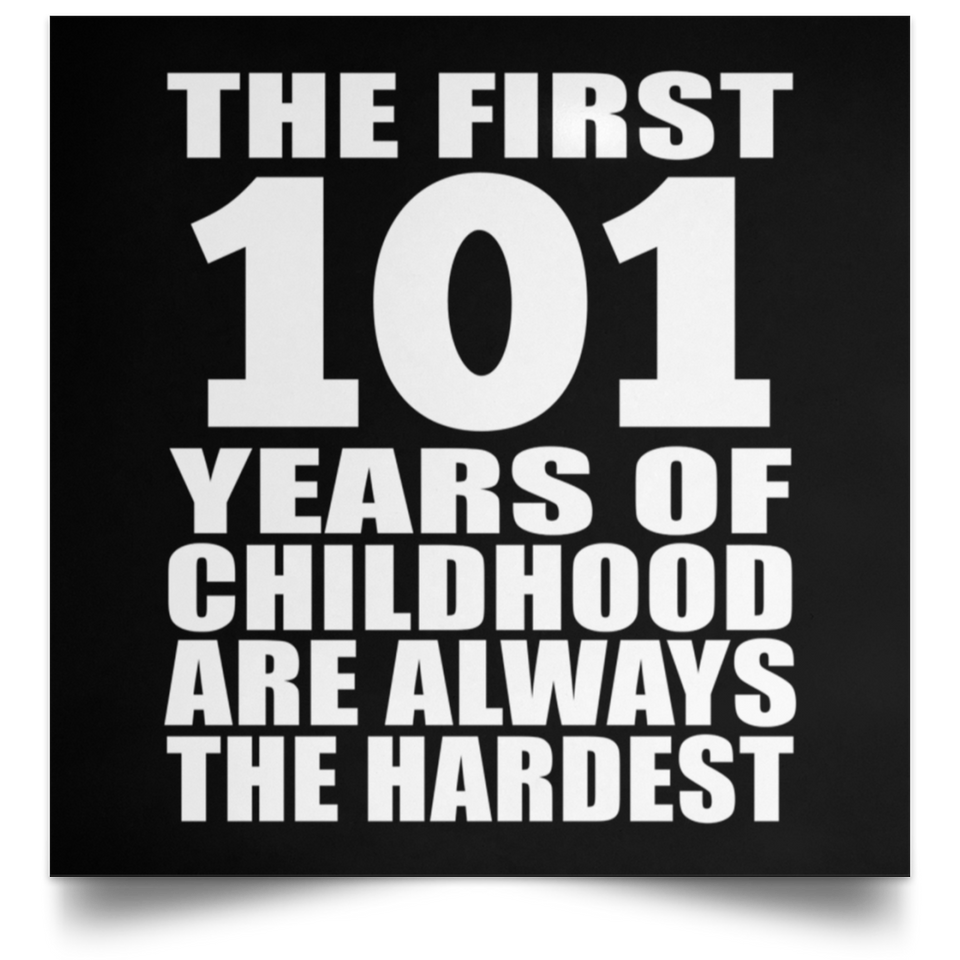 101st Birthday First 101 Years of Childhood Are The Hardest - Poster Square
