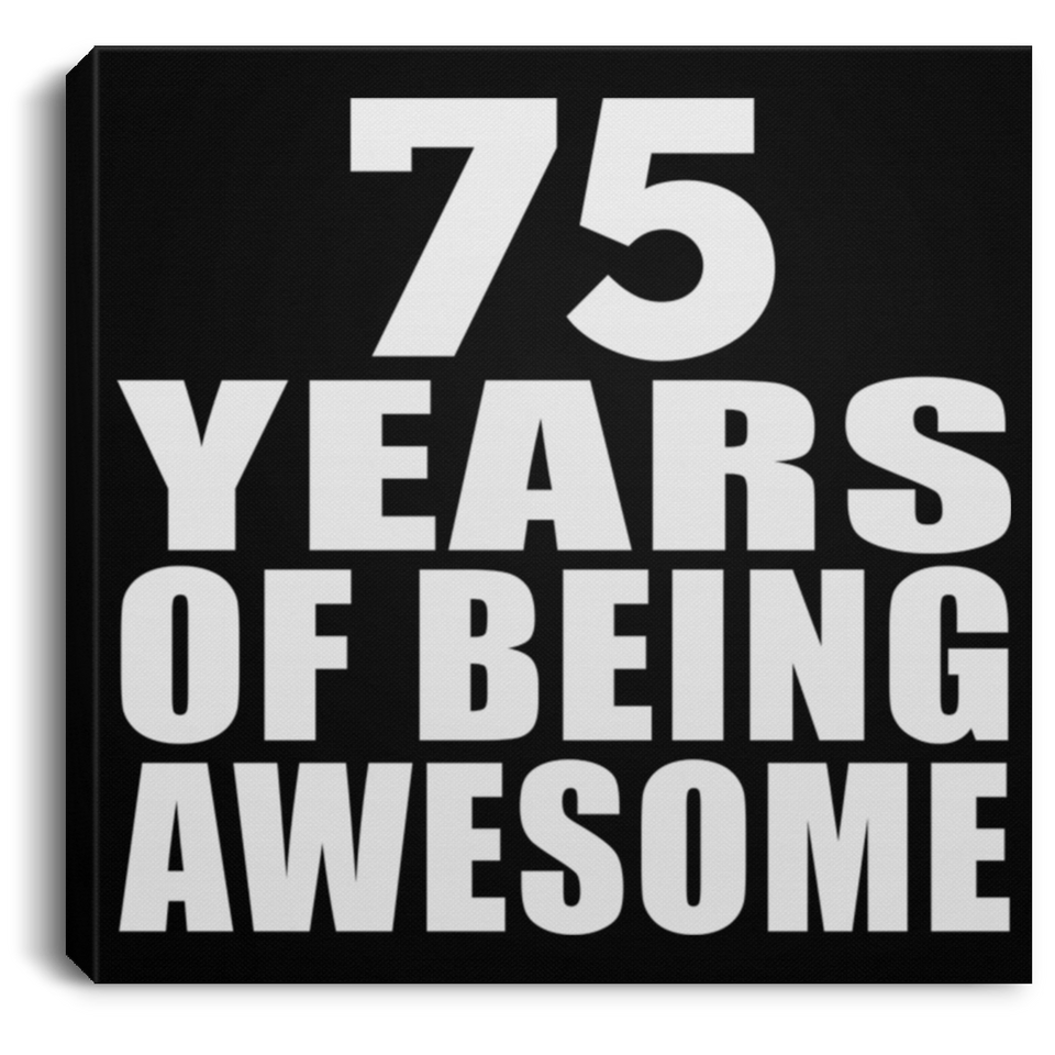 75th Birthday 75 Years Of Being Awesome - Canvas Square