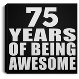 75th Birthday 75 Years Of Being Awesome - Canvas Square