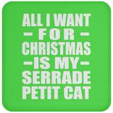 All I Want For Christmas Is My Serrade Petit Cat - Coaster