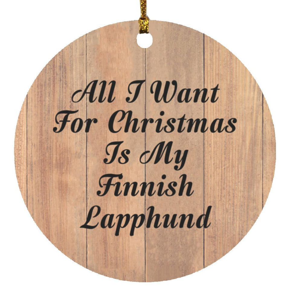 All I Want For Christmas Is My Finnish Lapphund - Circle Ornament C