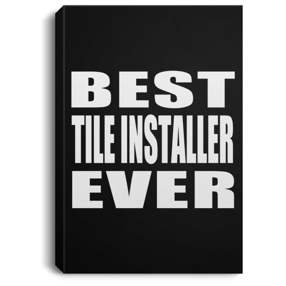 Best Tile Installer Ever - Canvas Portrait
