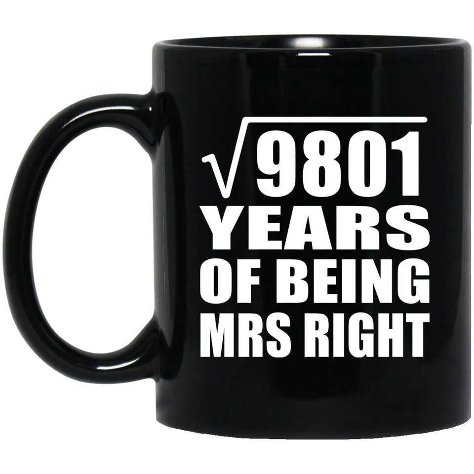 99th Anniversary Square Root of 9801 Years of Being Mrs Right - 11oz Coffee Mug Black