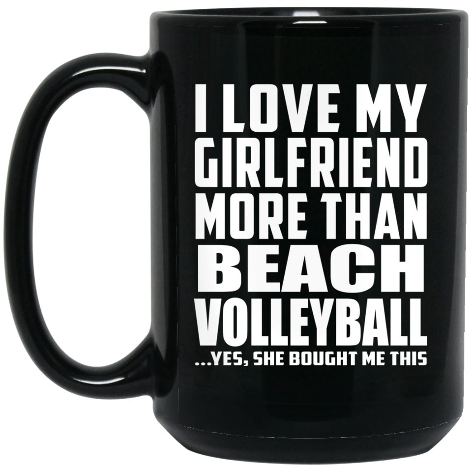 I Love My Girlfriend More Than Beach Volleyball - 15 Oz Coffee Mug Black
