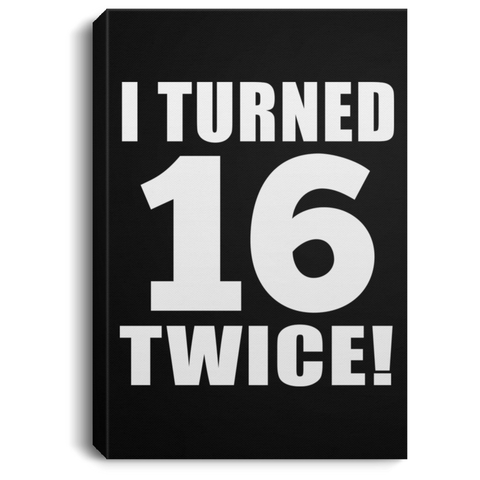 32nd Birthday I Turned 16 Twice - Canvas Portrait