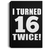 32nd Birthday I Turned 16 Twice - Canvas Portrait