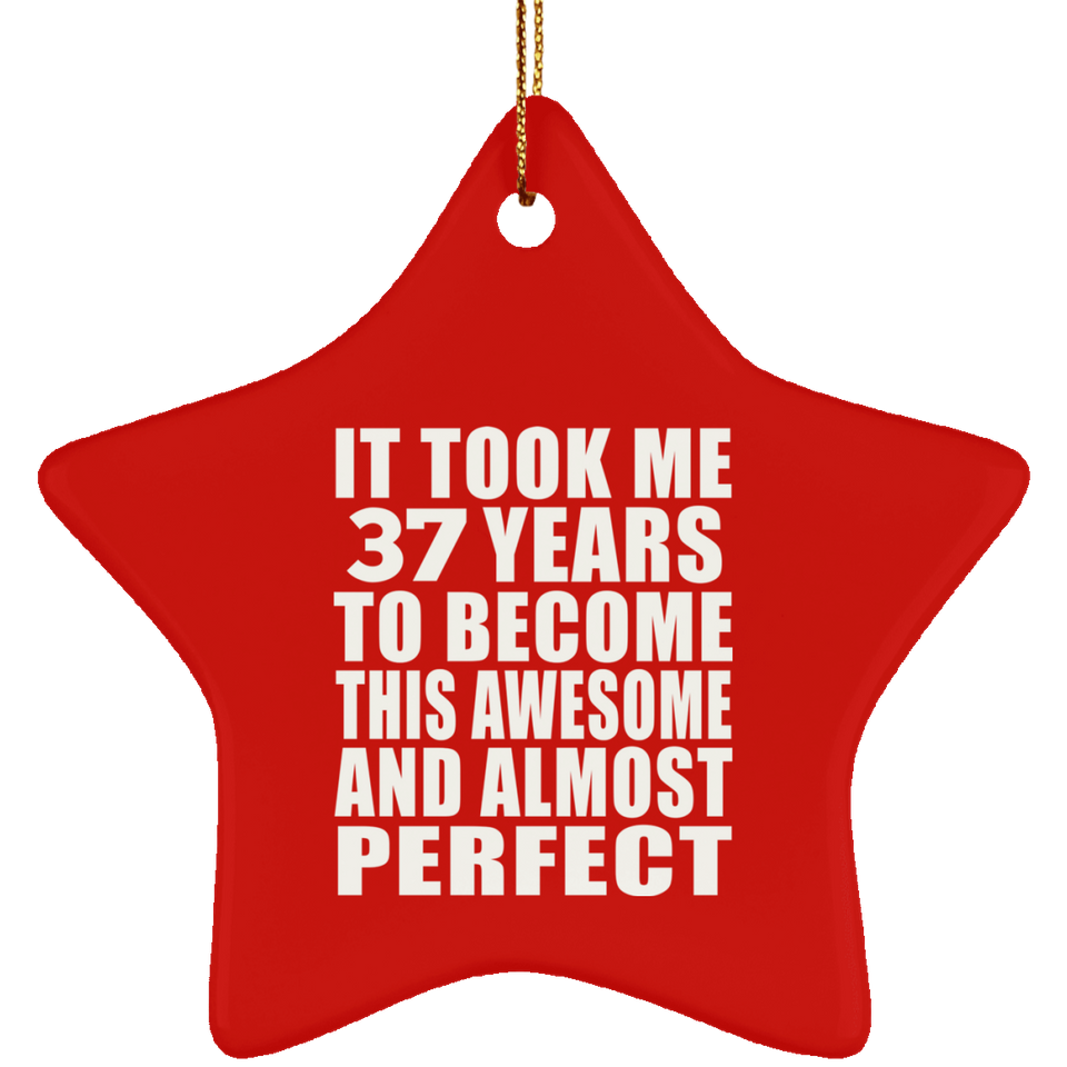 37th Birthday Took 37 Years To Become Awesome & Perfect - Star Ornament
