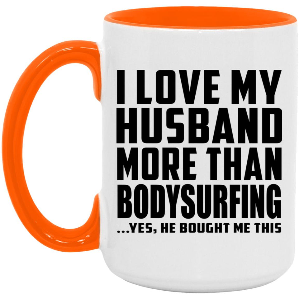 I Love My Husband More Than Bodysurfing - 15oz Accent Mug Orange