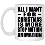 All I Want For Christmas Is More Stop Motion Animation - 11 Oz Coffee Mug
